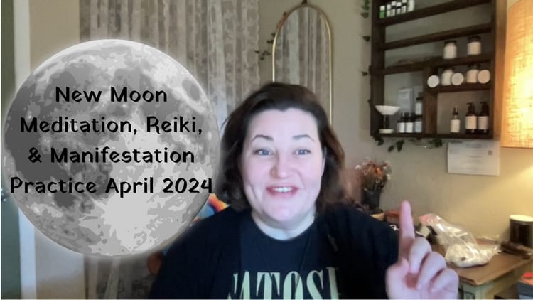 New Moon Meditation, Reiki, & Manifestation Practice April 2024